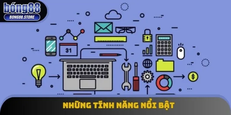 Những tính năng nổi bật