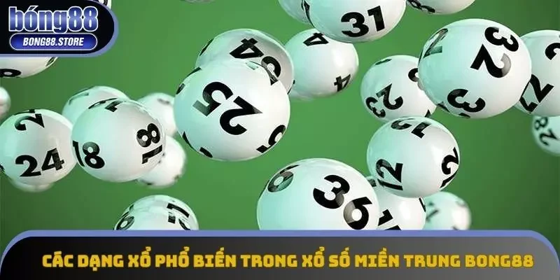 Các dạng xổ phổ biến trong xổ số miền Trung Bong88