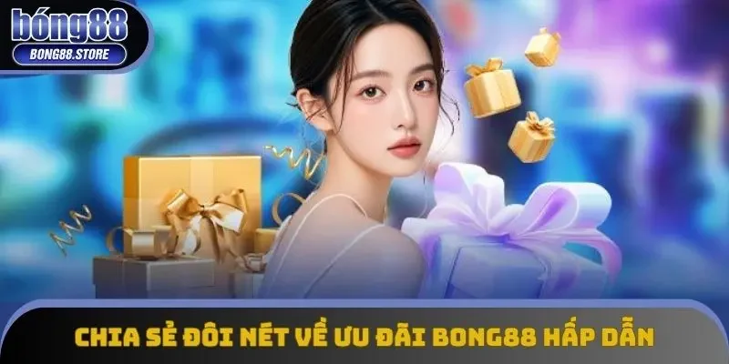 Chia sẻ đôi nét về ưu đãi Bong88 hấp dẫn
