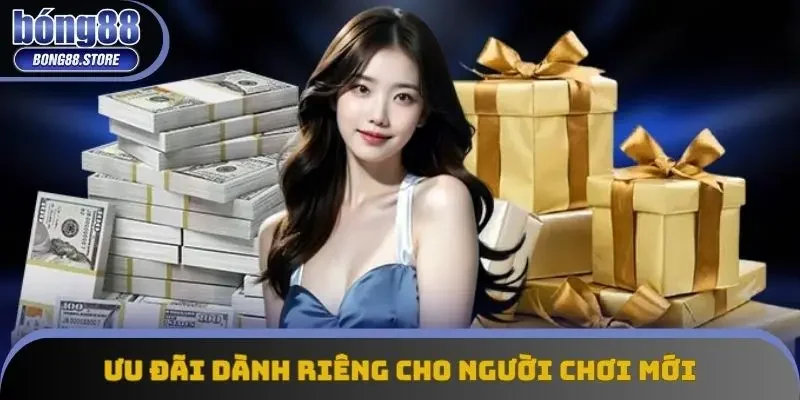 Ưu đãi độc quyền dành riêng cho người chơi mới